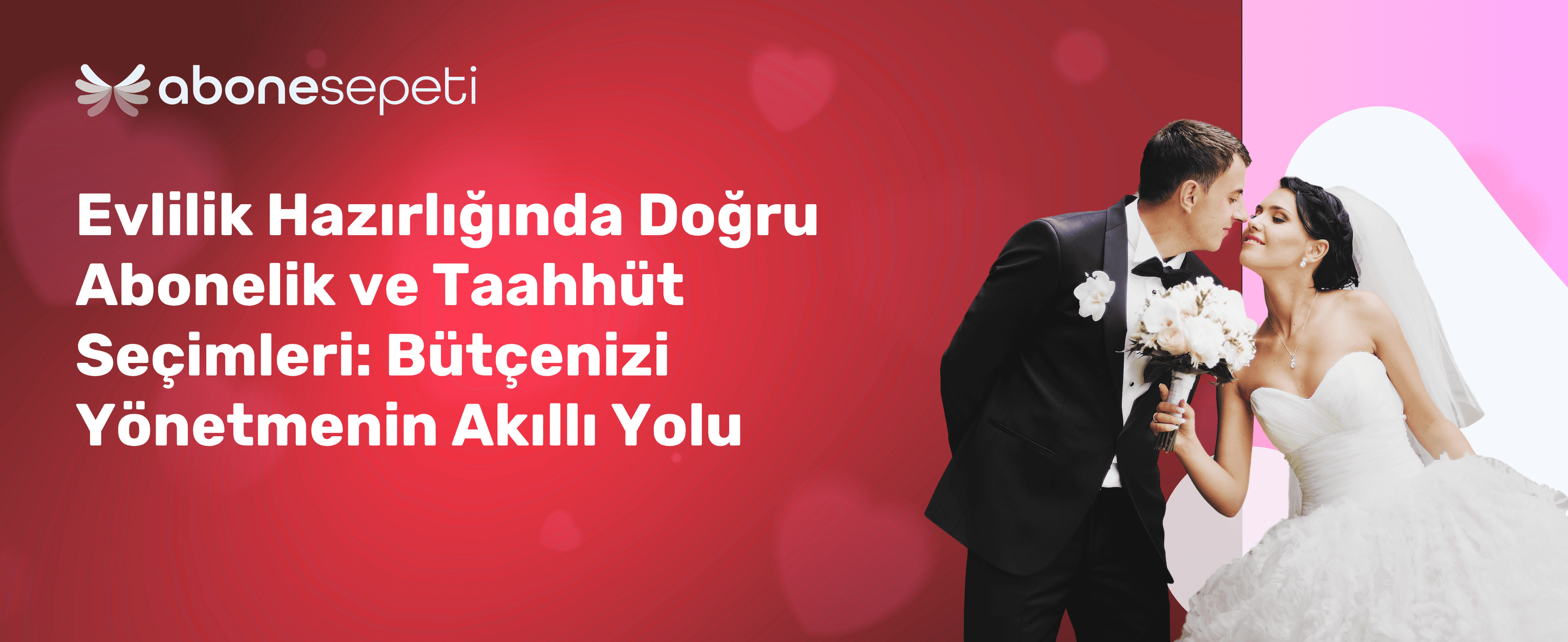 Evlilik Hazırlığında Doğru Abonelik ve Taahhüt Seçimleri: Bütçenizi Yönetmenin Akıllı Yolu