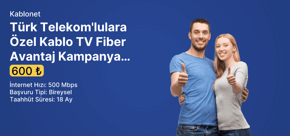 Türk Telekom'lulara Özel Kablo TV Fiber Avantaj Kampanyası 500 Mbps